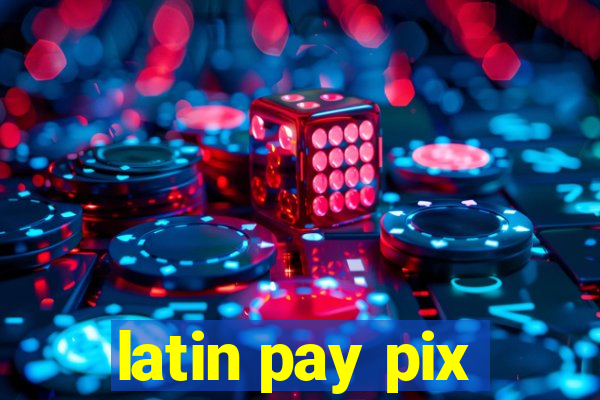 latin pay pix